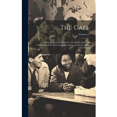 (영문도서) The Gael: A Monthly Journal Devoted to the Preservation and Cultivation of the Irish Language... Hardcover, Legare Street Press, English, 9781020650901