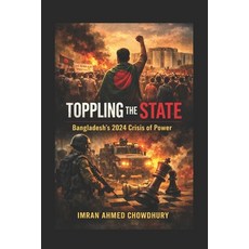 (영문도서)Toppling the State: Bangladesh's 2024 Crisis of Power Paperback, Independently Published, English, 9798245220703