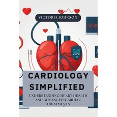 (영문도서) Cardiology Simplified: Understanding Heart Health and Advanced Cardiac Treatments Paperback, Sydney Dean, English, 9798330329663