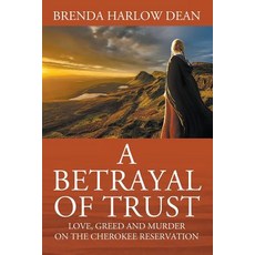 (영문도서) A Betrayal of Trust: Love Greed & Murder on the Cherokee Reservation Paperback, Outskirts Press, English, 9781977202390