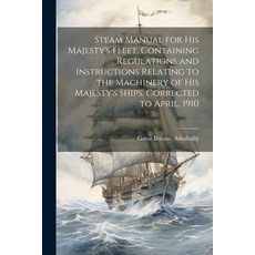 (영문도서) Steam Manual for His Majesty's Fleet Containing Regulations and Instructions Relating to the... Paperback, Legare Street Press, English, 9781022455542