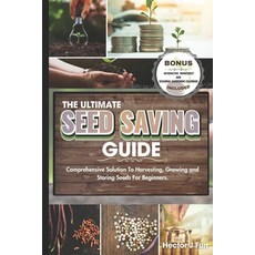 (영문도서) The Ultimate Seed Saving Guide: Comprehensive Solution To Harvesting Growing and Storing See... Paperback, Independently Published, English, 9798873527625
