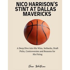 (영문도서)Nico Harrison's Stint at Dallas Mavericks: A Deep Dive into His Wins Setbacks ... Paperback, Independently Published, English, 9798274328692