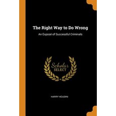 (영문도서) The Right Way to Do Wrong: An Exposé of Successful Criminals Paperback, Franklin Classics Trade Press, English, 9780343676728