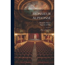 (영문도서) Monsieur Alphonse; a Play in Three Acts Paperback, Legare Street Press, English, 9781022451490
