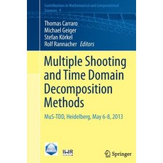 (영문도서) Multiple Shooting and Time Domain Decomposition Methods: Mus-Tdd Heidelberg May 6-8 2013 Paperback, Springer, English, 9783319373638