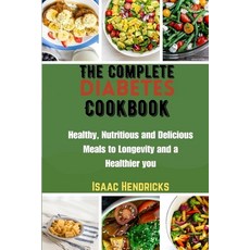 (영문도서) The Complete Diabetes Cookbook: Healthy Nutritious and Delicious Meals to Longevity and a He... Paperback, Independently Published, English, 9798877702950