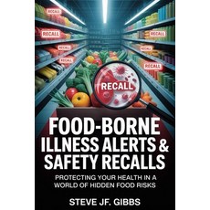(영문도서)Food-Borne Illness Alerts & Safety Recalls: Protecting Your Health in a World of... Paperback, Independently Published, English, 9798273585133