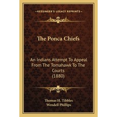 (영문도서) The Ponca Chiefs: An Indians Attempt To Appeal From The Tomahawk To The Courts... Paperback, Kessinger Publishing, English, 9781163965535