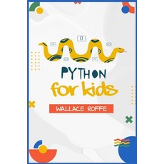(영문도서) Python for Kids: An Intuitive Approach To Python Programming For Newcomers (2022 Guide for Be... Paperback, Wallace Roffe, English, 9783986534974