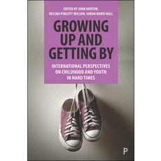 (영문도서) Growing Up and Getting by: International Perspectives on Childhood and Youth in Hard Times Paperback, Policy Press, English, 9781447352907