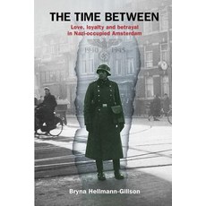 The Time Between: Love loyalty and betrayal in Nazi-occupied Amsterdam Paperback, Amsterdam Publishers, English, 9789492371850