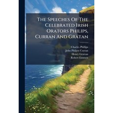 (영문도서)The Speeches Of The Celebrated Irish Orators Philips Curran And Gratan Paperback, Hutson Street Press, English, 9781024357585
