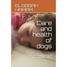 (영문도서) Care and health of dogs: How to keep your pets well cared for and well cared for Paperback, Independently Published, English, 9781983365171