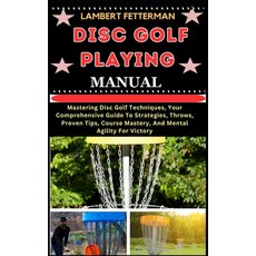 (영문도서) Disc Golf Playing Manual: Mastering Disc Golf Techniques Your Comprehensive Guide To Strateg... Paperback, Independently Published, English, 9798871419366