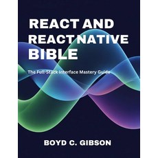 (英文圖書)React and React Native Bible: The Full-Stack Interface Mastery Guide 平裝版, Independently Published, 英文