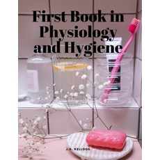 (영문도서) First Book in Physiology and Hygiene Paperback, Sophia Blunder, English, 9781805479093