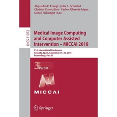(영문도서) Medical Image Computing and Computer Assisted Intervention - Miccai 2018: 21st International ... Paperback, Springer, English, 9783030009304