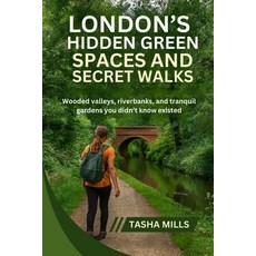 (영문도서)London's Hidden Green Spaces & Secret Walks: Wooded valleys riverbanks and tra... Paperback, Independently Published, English, 9798269078014