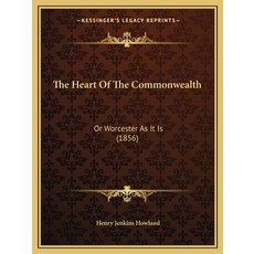 (영문도서) The Heart Of The Commonwealth: Or Worcester As It Is (1856) Paperback, Kessinger Publishing, English, 9781165080632