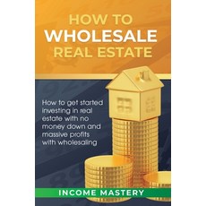 (영문도서) How to Wholesale Real Estate: How to Get Started Investing in Real Estate with No Money Down ... Hardcover, Kazravan Enterprises LLC