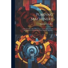 (영문도서) Pumping Machinery: A Practical Hand-Book Relating to the Construction and Management of Steam... Paperback, Legare Street Press, English, 9781022816428