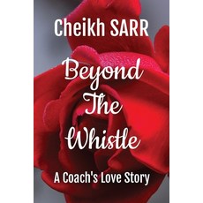 (영문도서)Beyond the Whistle: A Coach's Love Story Paperback, Dadyminds Publishers Insider, English, 9798869231376
