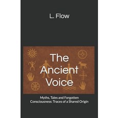 (영문도서)The Ancient Voice: Myths Tales and Forgotten Consciousness: Traces of a Shared... Paperback, Independently Published, English, 9798285515135