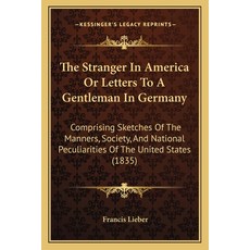 (영문도서) The Stranger In America Or Letters To A Gentleman In Germany: Comprising Sketches Of The Mann... Paperback, Kessinger Publishing, English, 9781165801428