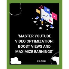 (영문도서) "Master YouTube Video Optimization: Boost Views and Maximize Earnings" Paperback, Independently Published, English, 9798332528262