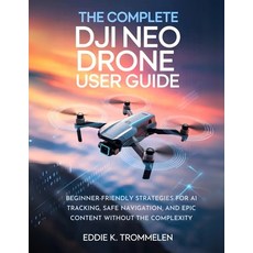 (영문도서)The Complete Dji Neo Drone User Guide: Beginner-Friendly Strategies for AI Track... Paperback, Independently Published, English, 9798264881145