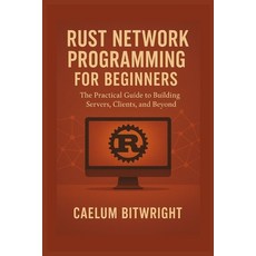(영문도서)Rust Network Programming for Beginners: The Practical Guide to Building Servers ... Paperback, Independently Published, English, 9798297890695