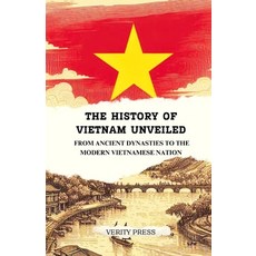 (영문도서) The History of Vietnam Unveiled: From Ancient Dynasties to the Modern Vietnamese Nation Paperback, Independently Published, English, 9798321054130