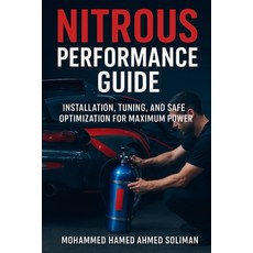 (영문도서)Nitrous Performance Guide: Installation Tuning and Safe Optimization for Maxim... Paperback, Independently Published, English, 9798270530549