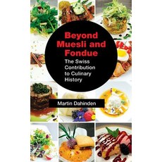 (영문도서) Beyond Muesli and Fondue: The Swiss Contribution to Culinary History Hardcover, Booklocker.com, English, 9781632636317