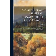 (영문도서) Campaign Of General Bonaparte In Italy 1796-7 ...: Tr. From The French And Continued To The ... Hardcover, Legare Street Press, English, 9781020184161