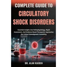 (영문도서)Complete Guide to Circulatory Shock Disorders: Essential Insights Into Pathophys... Paperback, Independently Published, English, 9798263676551