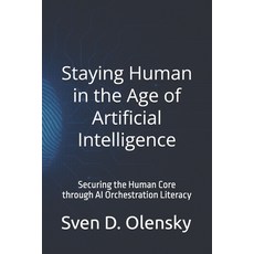 (영문도서)Staying Human in the Age of Artificial Intelligence: Securing the Human Core thr... Paperback, Agency Collapse Publishing, English, 9798999440099