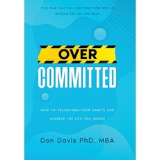 (영문도서) Overcommitted: How to transform your habits and achieve the life you desire Hardcover, Donald Davis Phd, MBA, English, 9798986830407