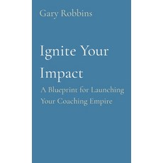 (영문도서) Ignite Your Impact: A Blueprint for Launching Your Coaching Empire Paperback, Bald and Bonkers Network Ac..., English, 9798869083654