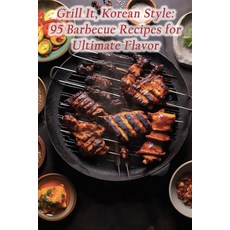 (영문도서) Grill It Korean Style: 95 Barbecue Recipes for Ultimate Flavor Paperback, Independently Published, English, 9798859809998