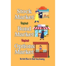 (영문도서) Stock Market vs. Bond Market vs. Options Market: The Best Place to Start Your Journey Paperback, Independently Published, English, 9798854957540