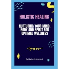 (영문도서) Holistic Healing: Nurturing your mind body and spirit for optimal wellness Paperback, Independently Published, English, 9798865413028