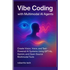 (英文圖書)Vibe Coding with Multimodal AI Agents: Create Vision Voice and Text-Powered AI... 平裝版, Independently Published, 英文