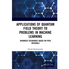 (영문도서)Applications of Quantum Field Theory to Problems in Machine Learning: Advanced T... Hardcover, CRC Press, English, 9781041281252