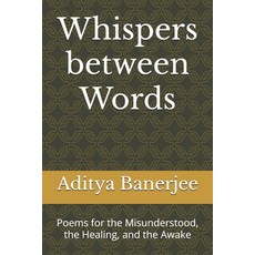 (영문도서)Whispers between Words: Poems for the Misunderstood the Healing and the Awake Paperback, Independently Published, English, 9798274361729