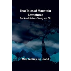 (영문도서) True Tales of Mountain Adventures: For Non-Climbers Young and Old Paperback, Alpha Edition, English, 9789362093714