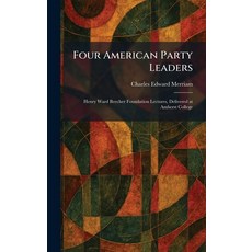 (영문도서)Four American Party Leaders: Henry Ward Beecher Foundation Lectures Delivered a... Hardcover, Tradd Street Press, English, 9781025663319