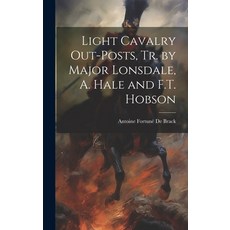 (영문도서) Light Cavalry Out-Posts Tr. by Major Lonsdale A. Hale and F.T. Hobson Hardcover, Legare Street Press, English, 9781019462638