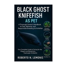 (영문도서)Black Ghost Knifefish as Pet: A Thorough Owner's Handbook to Care Behavior and... Paperback, Independently Published, English, 9798270488420